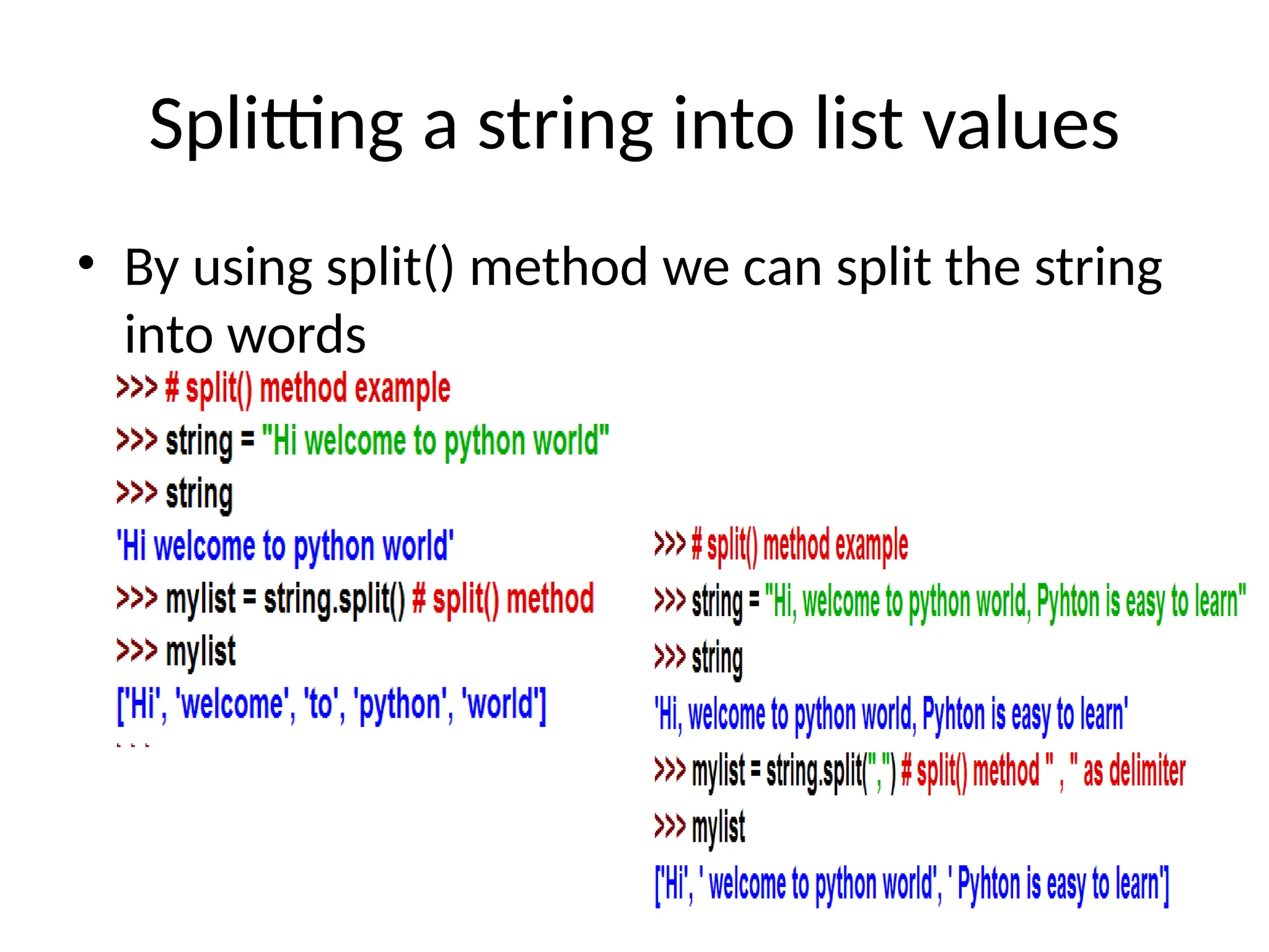 Splitting a string into list values
• By using split() method we can split the string
into words
 