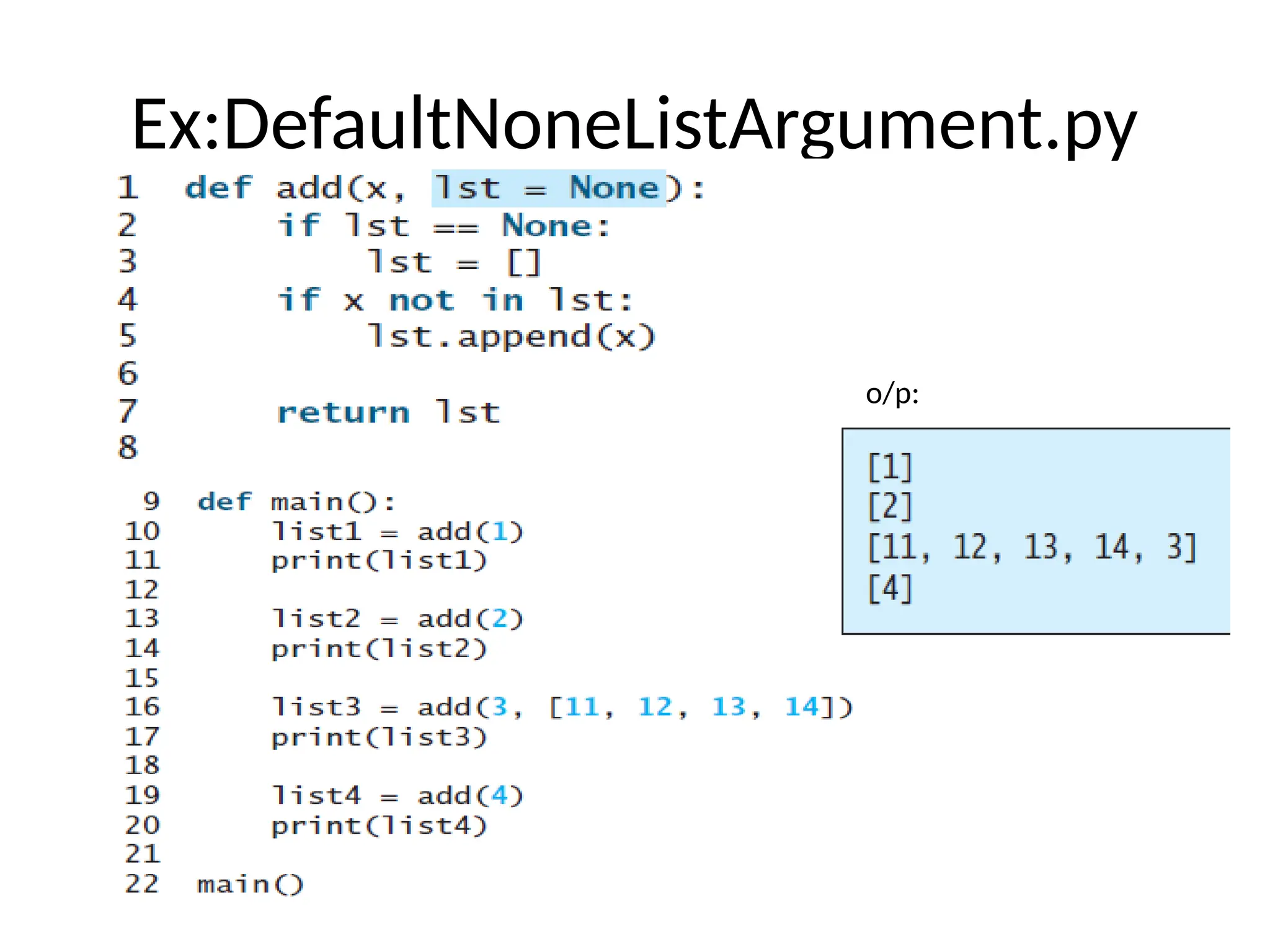 Ex:DefaultNoneListArgument.py
o/p:
 