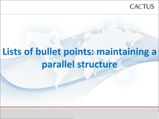 Lists of bullet points: maintaining a parallel structure 