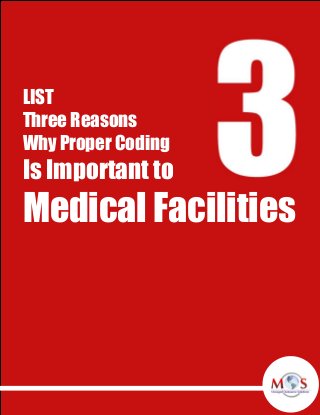 LIST
Three Reasons
Why Proper Coding
Is Important to
Medical Facilities
 