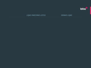 LOJAS PARCEIRAS LISTUS   DEMAIS LOJAS
 