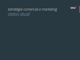 estratégia comercial e marketing
status atual
 