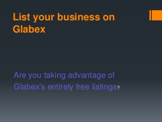List your business on
Glabex
Are you taking advantage of
Glabex’s entirely free listings?
 