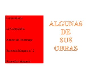 Liebesträume
La Campanella
Années de Pèlerinage
Rapsodia húngara n.º 2
Rapsodias húngaras
 