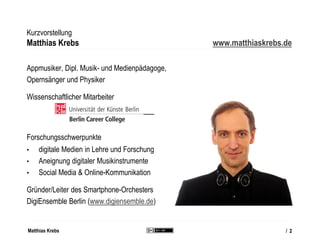 Matthias Krebs
Hinweis
Die folgenden Folien wurden zusammengestellt aus dem Vortrag „apps4music –
praxiserprobte Möglichke...