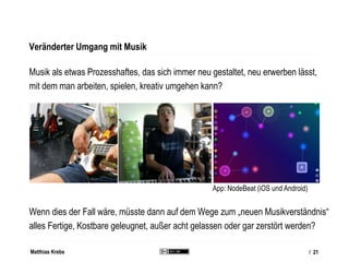 Matthias Krebs
HERAUSFORDERUNGEN
Musikapps als Musikinstrumente
/ 21
 