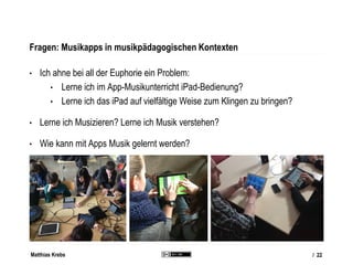 Matthias Krebs
Intro: Apps als Musikinstrument für die Schule?
http://www.zeit.de/gesellschaft/schule/2011-06/handy-musiku...