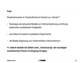 Matthias Krebs
Weitere Beispielapps mit didaktisch verwendbaren Einschränkungen
• SoundPrism (iOS): Übersichtliche Darstel...