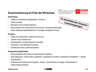 Matthias Krebs
APPS ALS MUSIKINSTRUMENTE IM
KONTEXT VON „SCHULE“?
Diskussion
/ 40
 