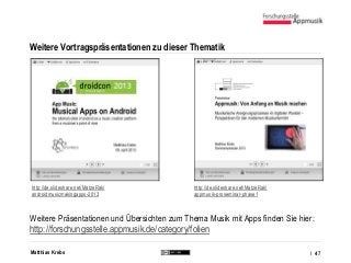 Matthias Krebs
Weitere Vortragspräsentationen zu dieser Thematik
/ 47
http://de.slideshare.net/MatzeRak/
appmusik-prosemin...
