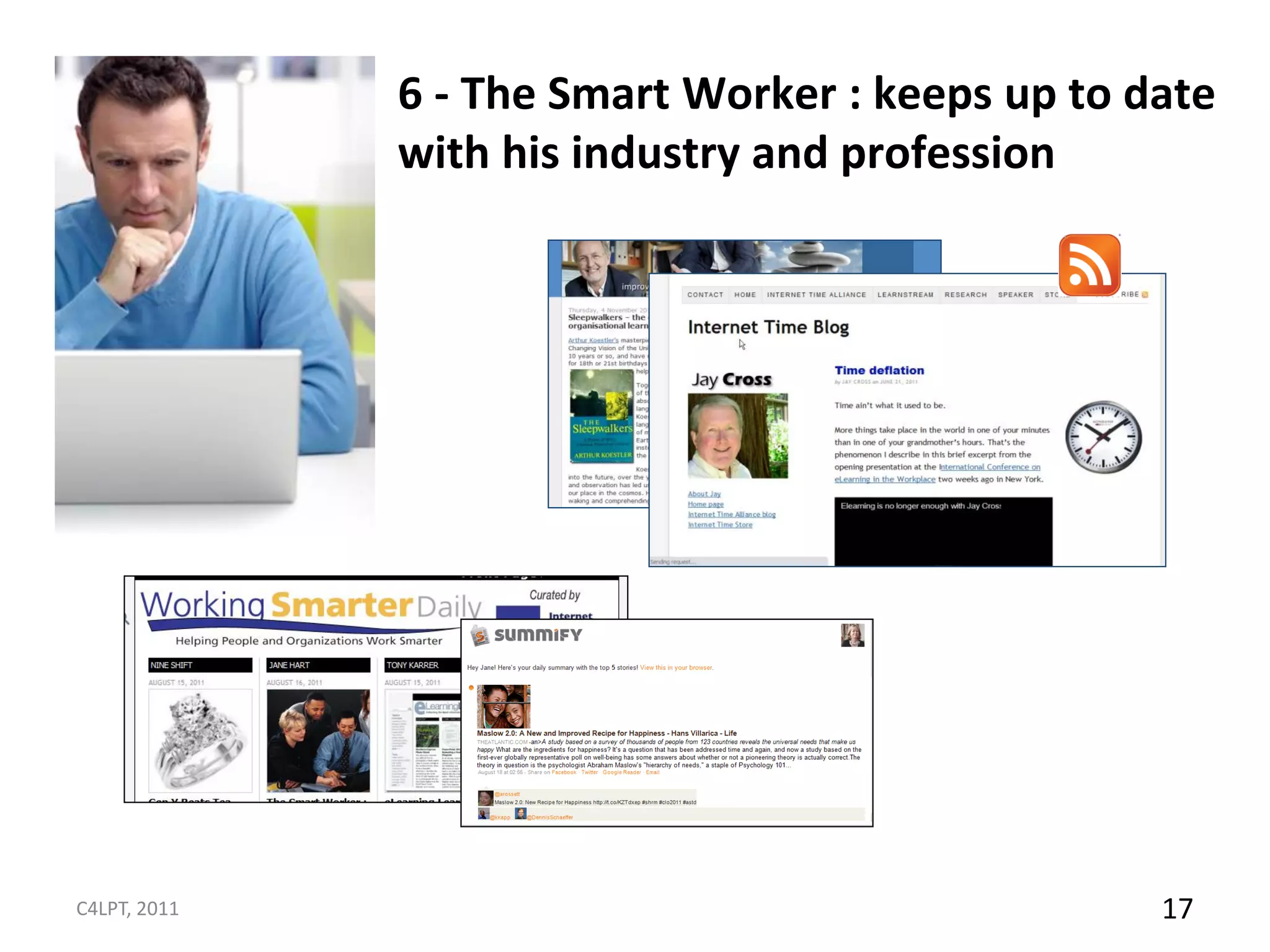 6 - The Smart Worker : keeps up to date
              with his industry and profession




C4LPT, 2011                                       17
 
