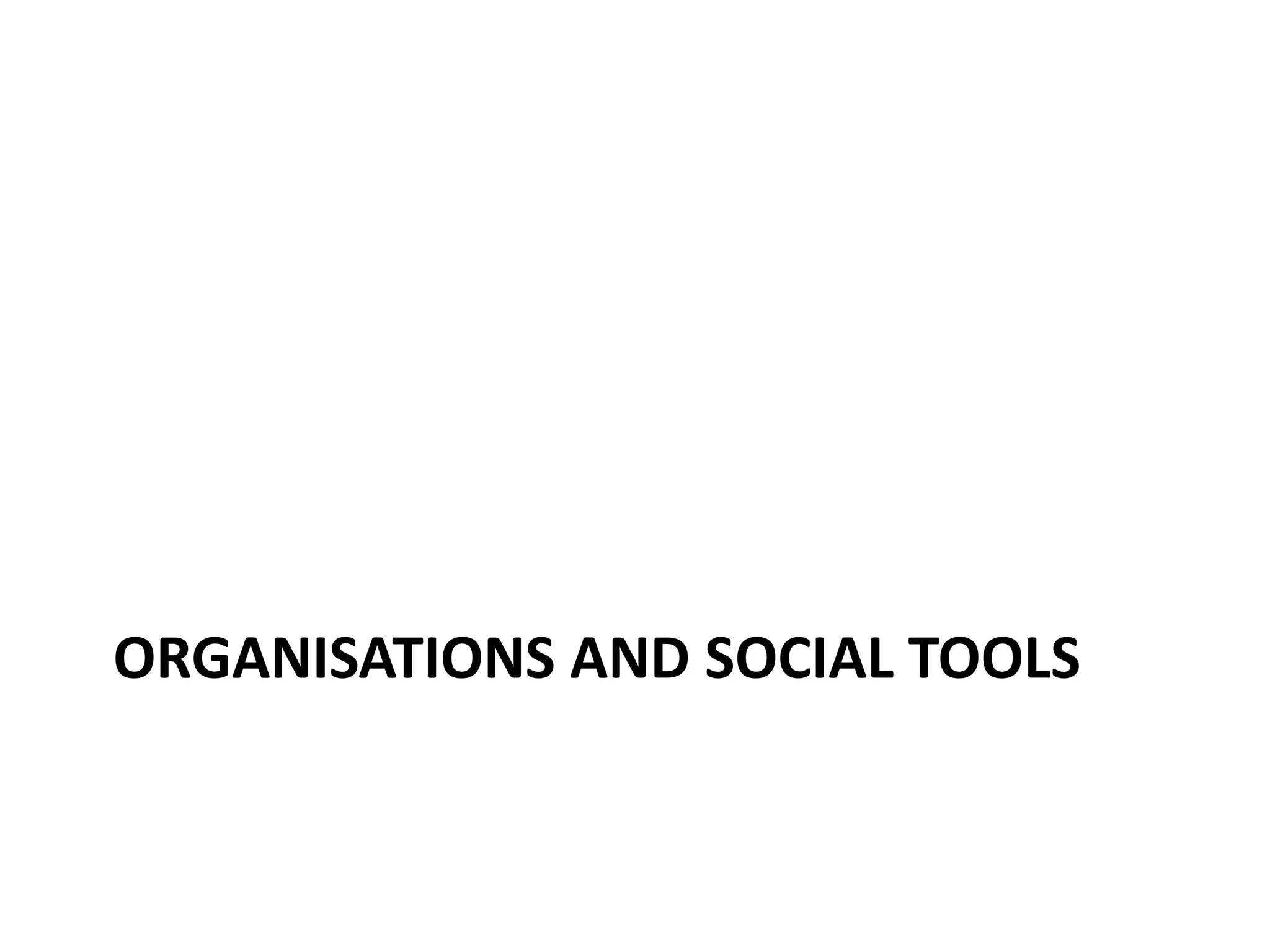 ORGANISATIONS AND SOCIAL TOOLS
 