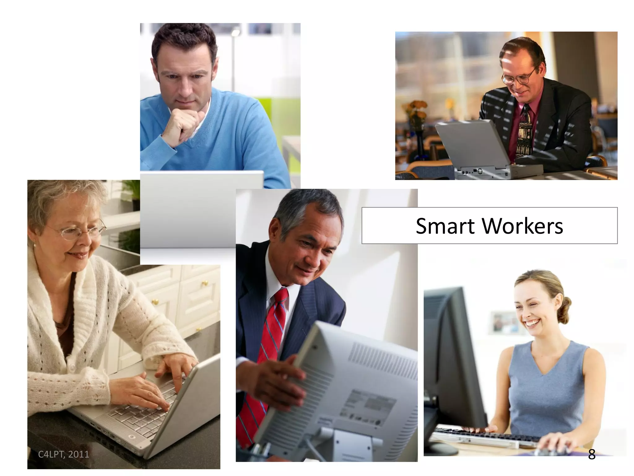Smart Workers




C4LPT, 2011                   8
 