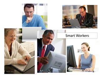 Smart Workers




C4LPT, 2011                   8
 