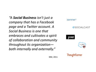 “A Social Business isn’t just a
company that has a Facebook
page and a Twitter account. A
Social Business is one that
embr...
