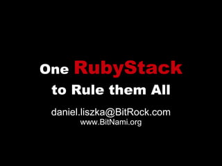 One   RubyStack
 to Rule them All
 daniel.liszka@BitRock.com
       www.BitNami.org
 