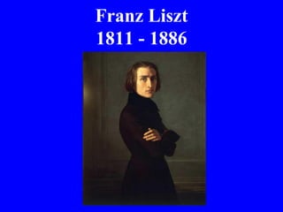 Franz Liszt
1811 - 1886
 