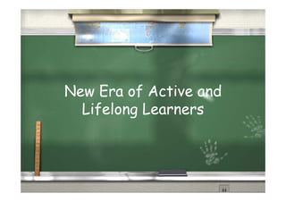 New Era of Active and
  Lifelong Learners
 