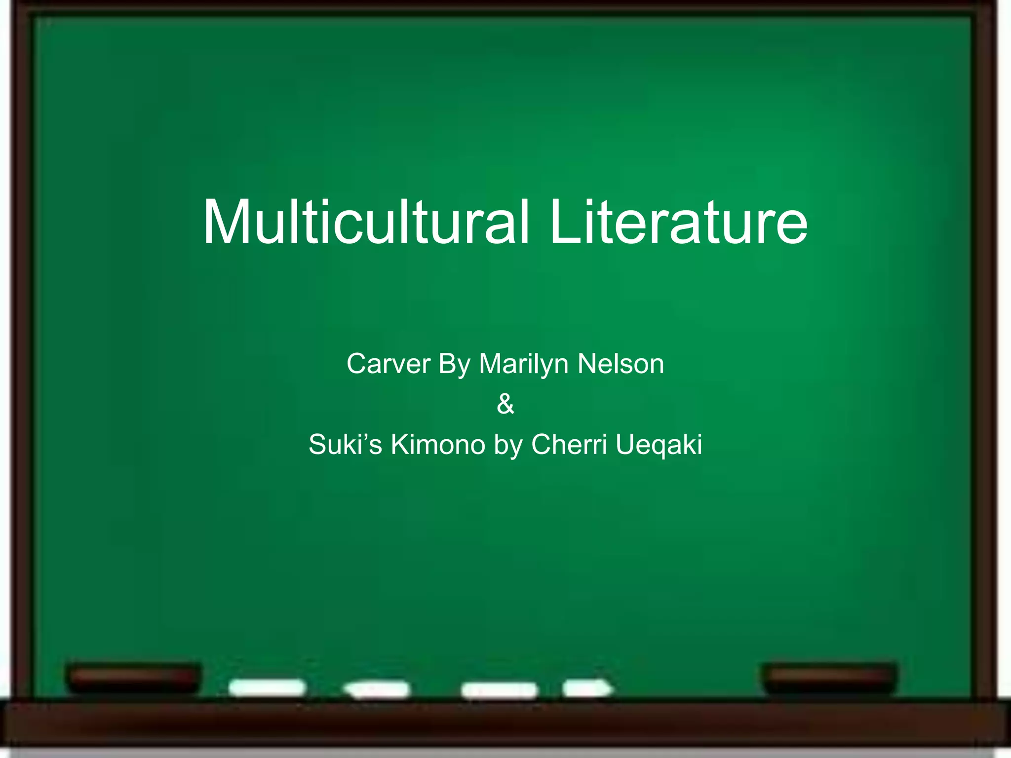 Multicultural Literature

      Carver By Marilyn Nelson
                  &
    Suki’s Kimono by Cherri Ueqaki
 