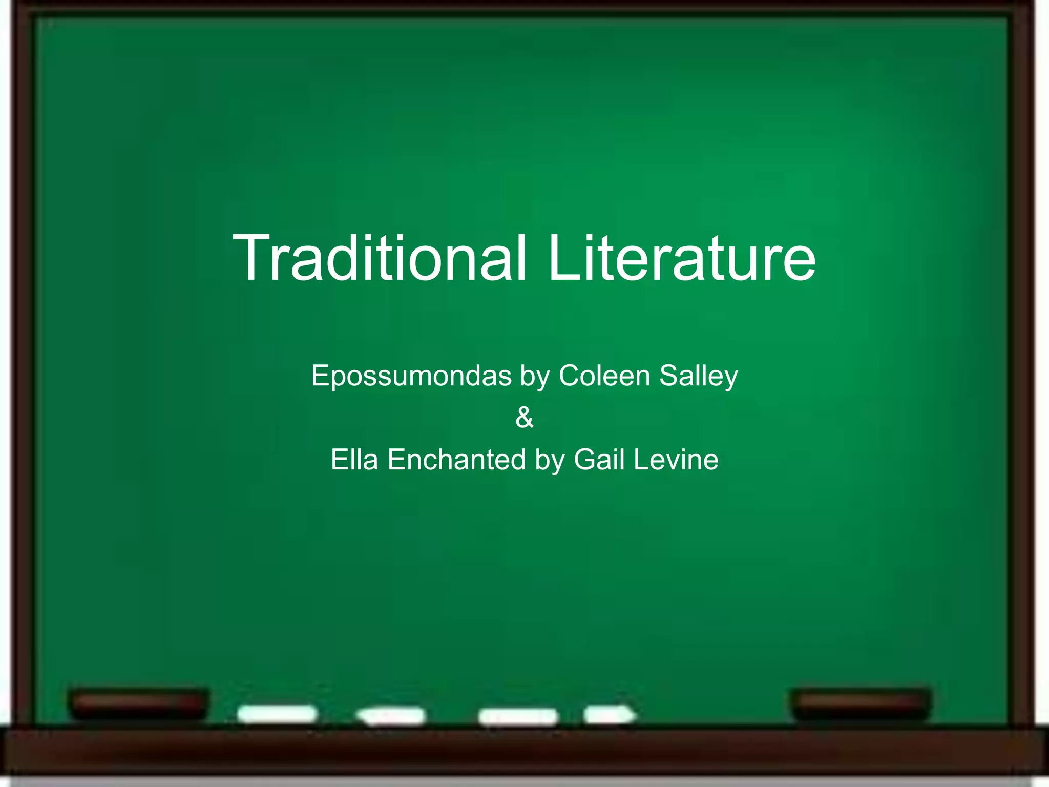 Traditional Literature
  Epossumondas by Coleen Salley
                &
   Ella Enchanted by Gail Levine
 
