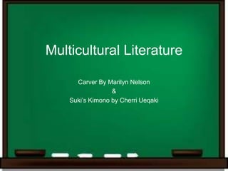Multicultural Literature

      Carver By Marilyn Nelson
                  &
    Suki’s Kimono by Cherri Ueqaki
 