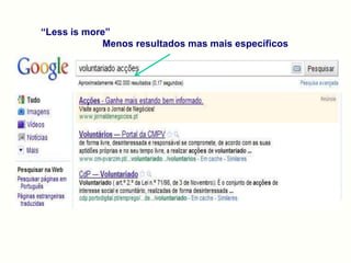 “Less is more”
Menos resultados mas mais específicos
 