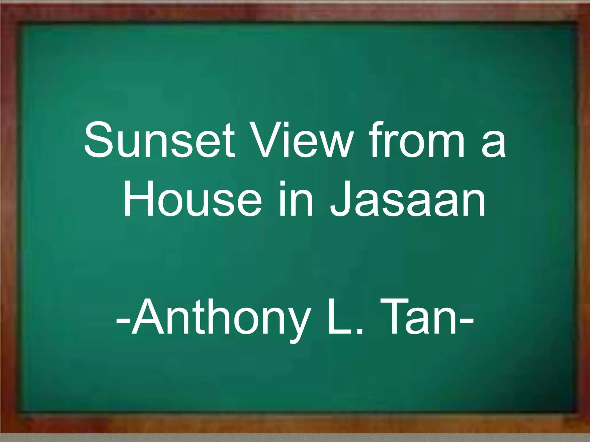 Sunset View from a
House in Jasaan
-Anthony L. Tan-