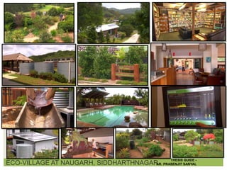 ECO-VILLAGE AT NAUGARH, SIDDHARTHNAGAR
THESIS GUIDE -
AR. PRASENJIT SANYAL
 