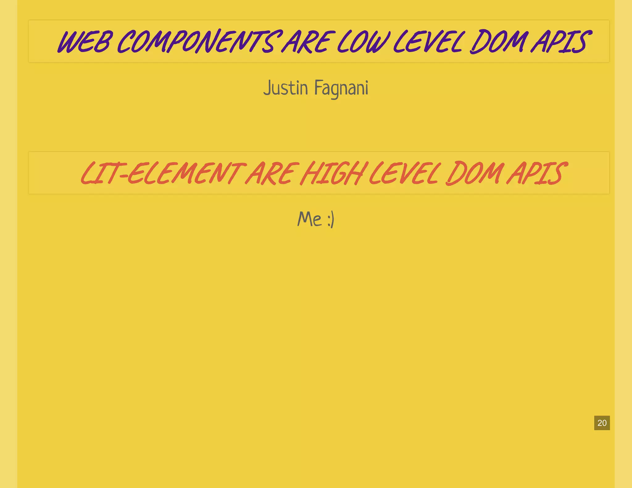 Justin Fagnani
Me :)
WE CO N S AR LO LE DO APWE CO N S AR LO LE DO AP
LI -EL T AR HI LE DO APLI -EL T AR HI LE DO AP
20
 