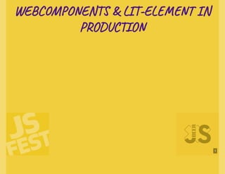JS Fest 2019/Autumn. Роман Савіцький. Webcomponents & lit-element in production Slide 1