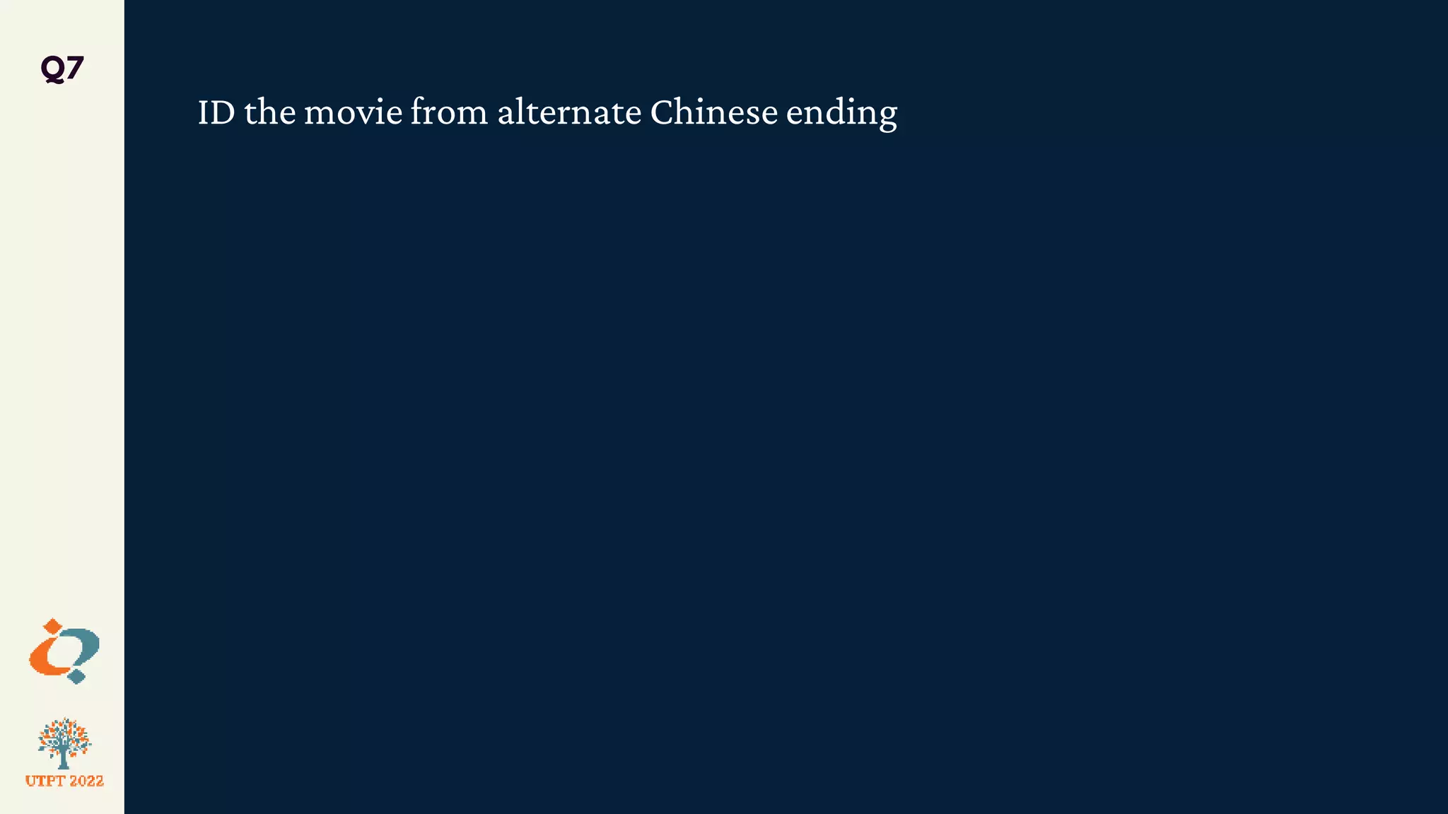 ID the movie from alternate Chinese ending
Q7
 