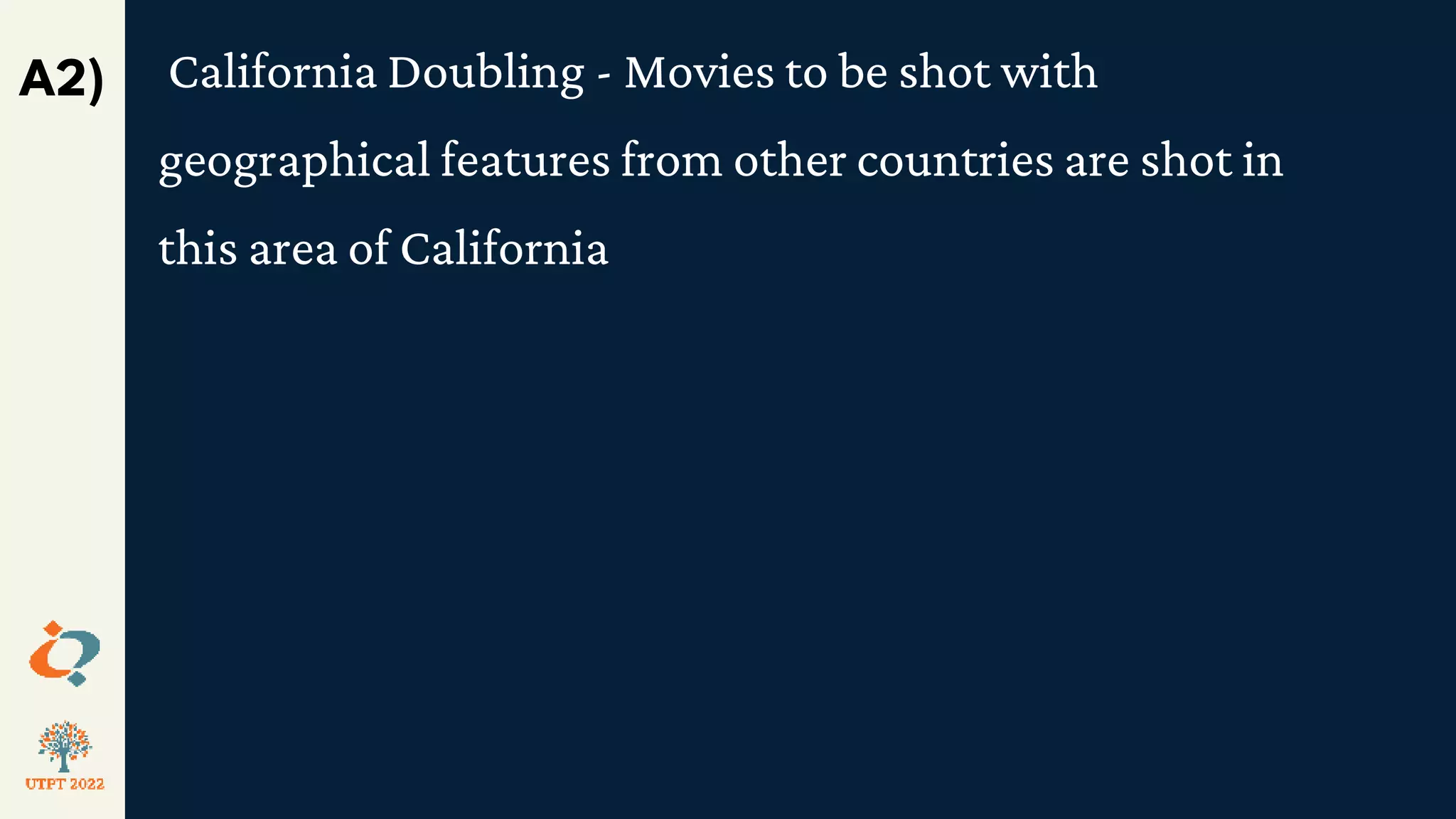 A2) California Doubling - Movies to be shot with
geographical features from other countries are shot in
this area of California
 