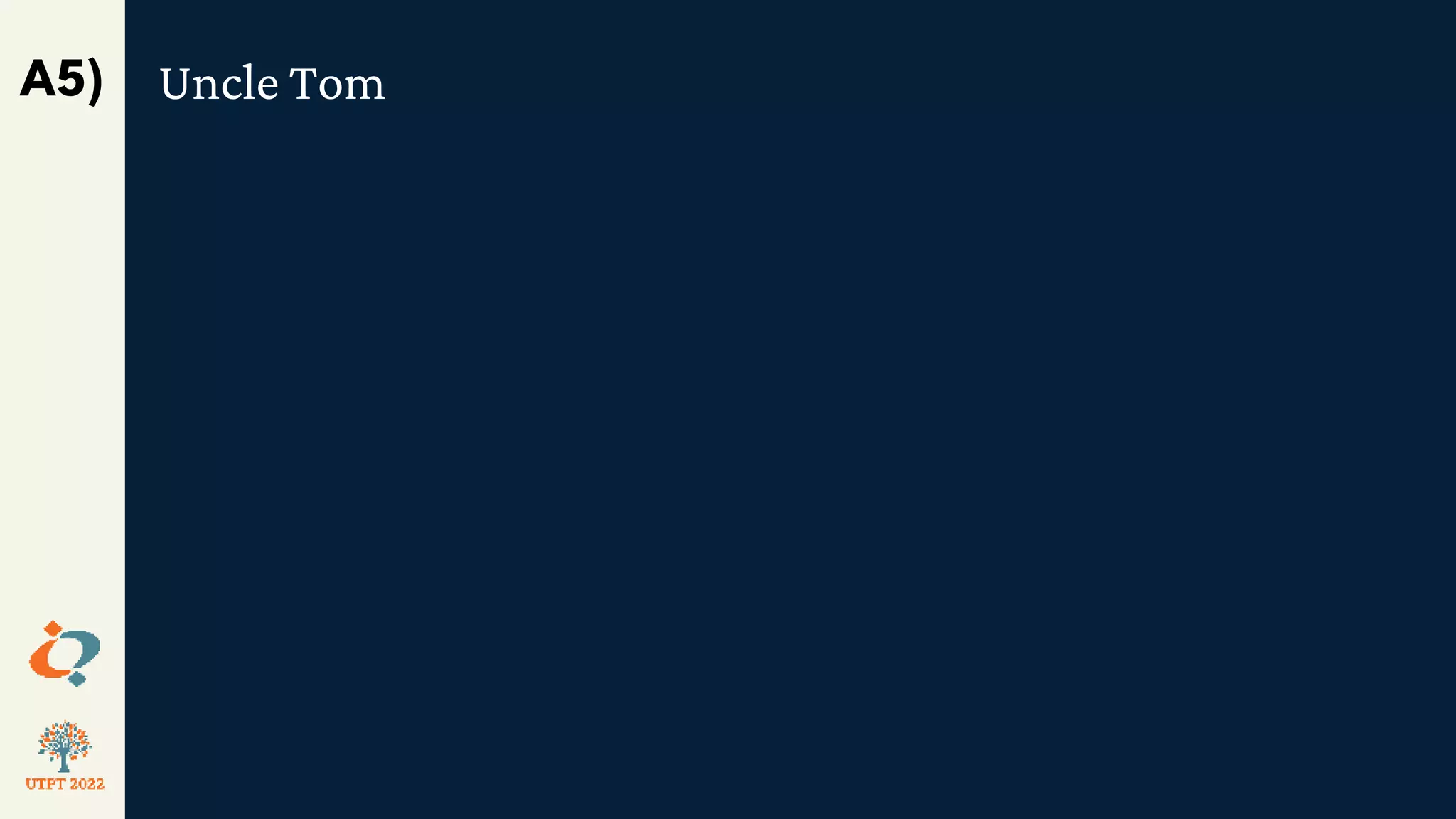 Uncle Tom
A5)
 