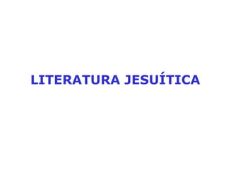 LITERATURA JESUÍTICA 