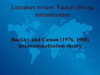 Buckley and Casson (1976, 1988)
internationalisation theory
 