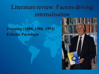 Dunning (1980, 1988, 1993)
Eclectic Paradigm
 