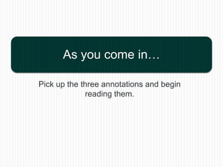 Pick up the three annotations and begin reading them. As you come in… 