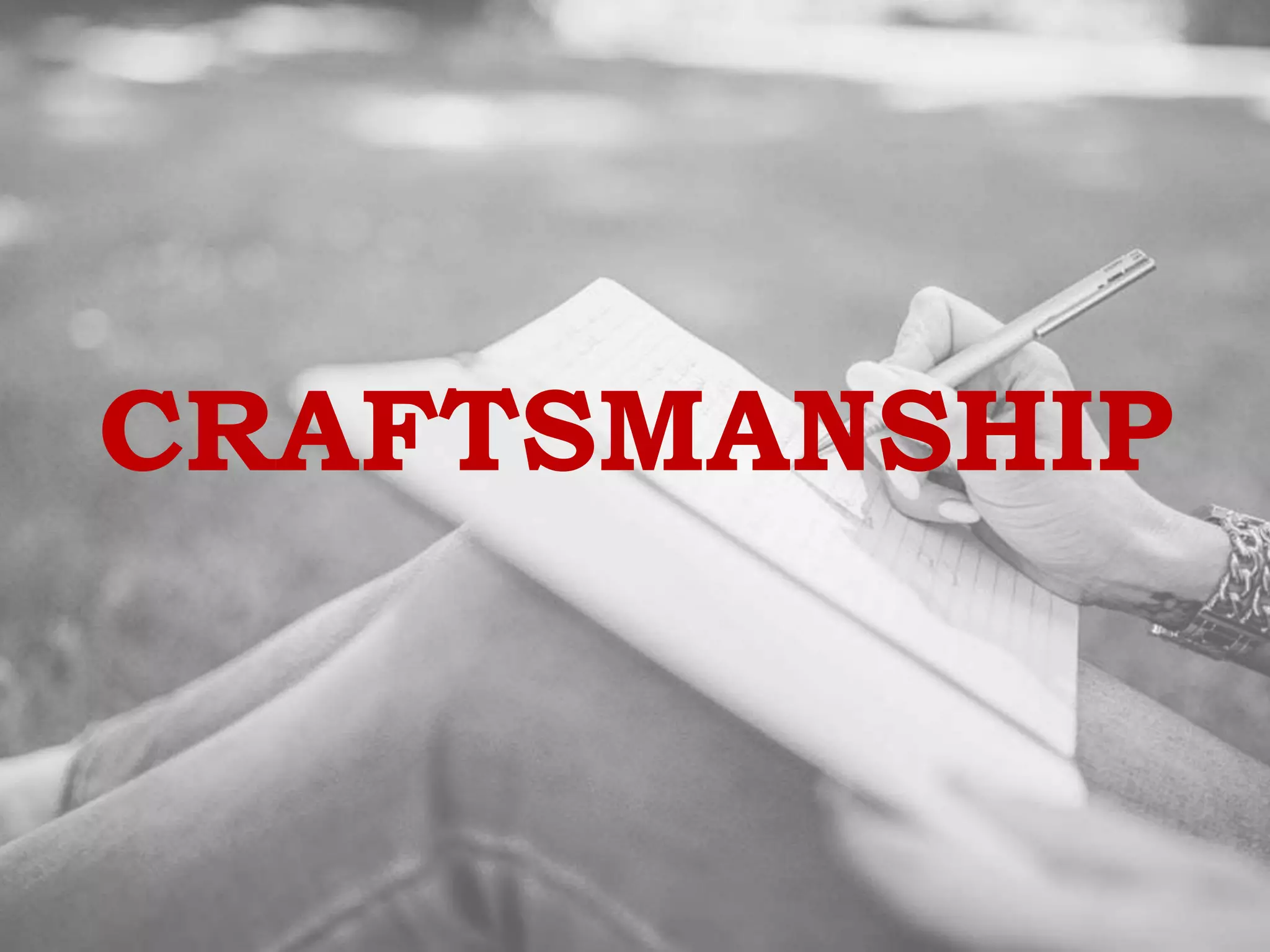 CRAFTSMANSHIP
 