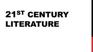 21ST CENTURY
LITERATURE
 