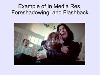 Example of In Media Res,
Foreshadowing, and Flashback
 