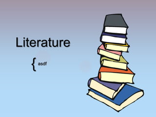 Literature

{

asdf

 