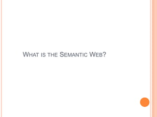 WHAT IS THE SEMANTIC WEB?
 