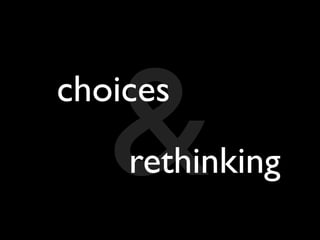 &
choices
    rethinking
 
