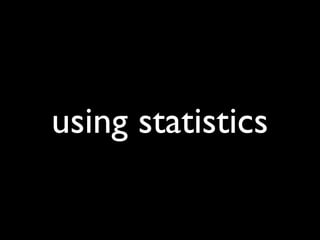 using statistics
 