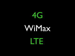 4G
WiMax
 LTE
 