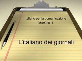 L’italiano dei giornali Italiano per la comunicazione 05/05/2011 
