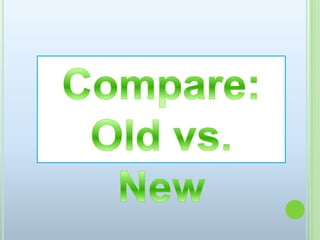 Compare:Old vs. New