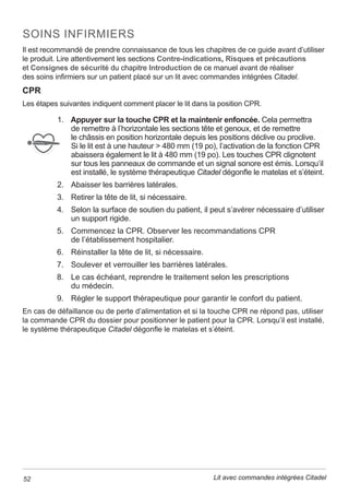 ,OLQFRPEHDXSHUVRQQHOVRLJQDQWGHFRQVXOWHUHWGHUHVSHFWHU
WRXWHVOHVFRQWUHLQGLFDWLRQVPHQWLRQQpHVVXUO¶pWLTXHWDJHUHODWLYHVjODVXUIDFHGHUpSDUWLWLRQ
de la pression utilisée avec le lit avec commandes intégrées Citadel.
/HOLWQHFRQYLHQWSDVjGHVSDWLHQWVGHPRLQVGHNJOE 