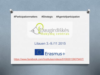 Litauen 3.-9./11 2015
#Participationmatters #Strategic #Agentofparticipation
https://www.facebook.com/Institutas/videos/910020139079407/
 