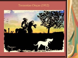 Trezentas Onças (1912)
 